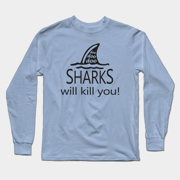 Sharks Will Kill You Long Sleeve T-Shirt by Etopix